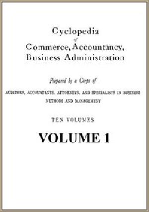 [Gutenberg 46424] • Cyclopedia of Commerce, Accountancy, Business Administration, v. 01 (of 10)